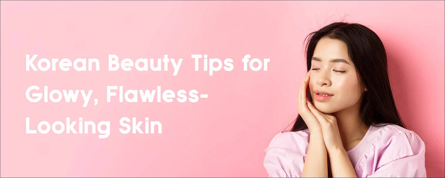 Korean Beauty Tips for Glowy, Flawless-Looking Skin